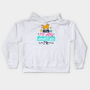 only my dog understands me Kids Hoodie